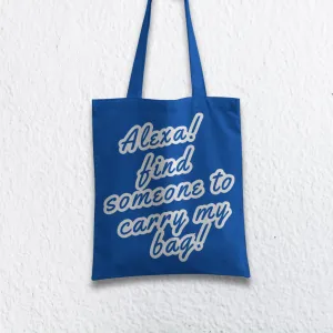 Alexa! Find Someone to Carry My Bag Tote Bag with Zipper Blue